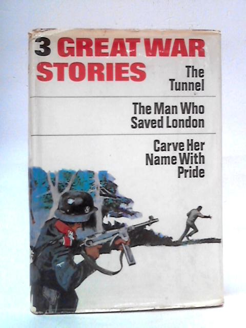 Three Great War Stories: Carve Her Name With Pride etc By R.J. Minney et al