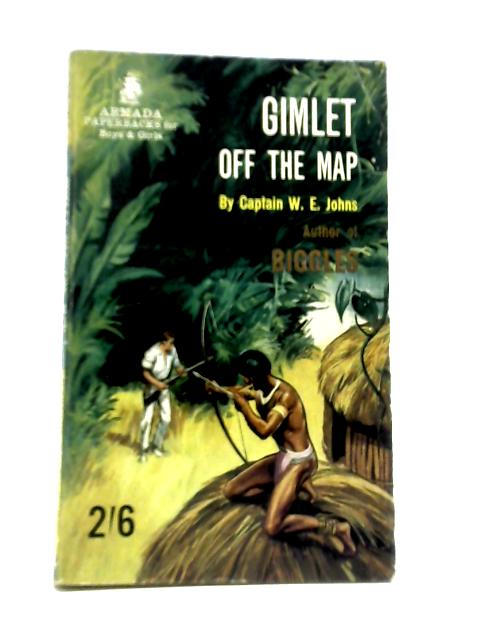 Gimlet Off The Map von Captain W. E. Johns