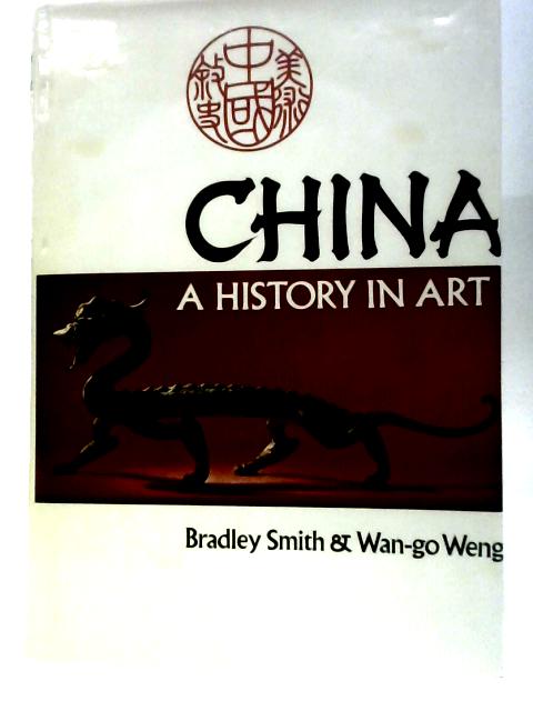 China: A History in Art By Bradley Smith Wan-go Weng