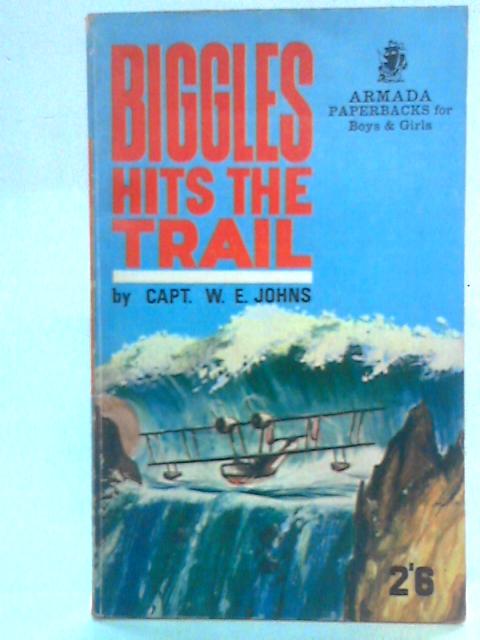 Biggles Hits the Trail By Captain W.E. Johns