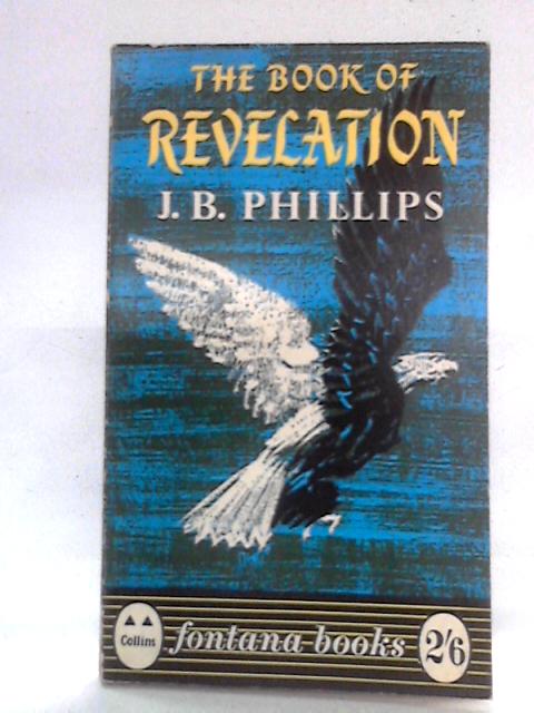 The Book of Revelation - A new Translation of the Apocalypse By J. B. Phillips