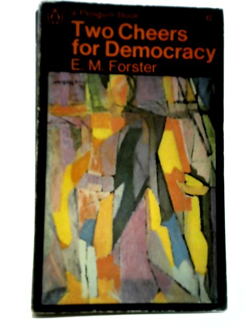 Two Cheers for Democracy von E M Forster