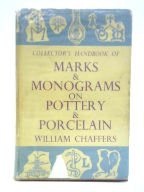 Collector's Handbook of Marks and Monograms on Pottery and Porcelain By William Chaffers