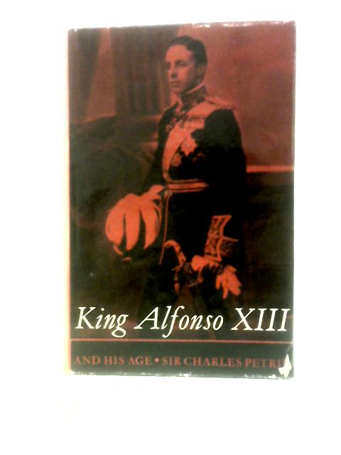 King Alfonso XIII And His Age von Charles Petrie