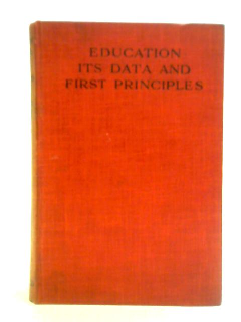 Education: Its Data and First Principles von Sir Percy Nunn