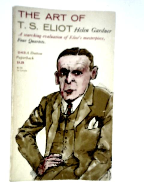 The Art of T.S.Eliot von Helen Gardner