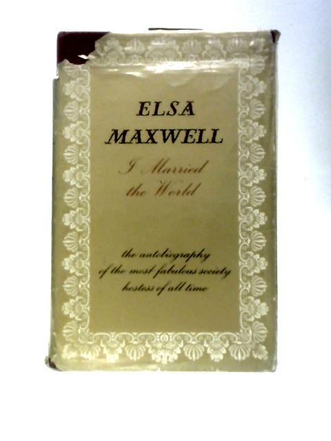 I Married the World von Elsa Maxwell