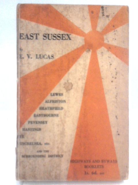 East Sussex; Highways And Byways By E.V. Lucas