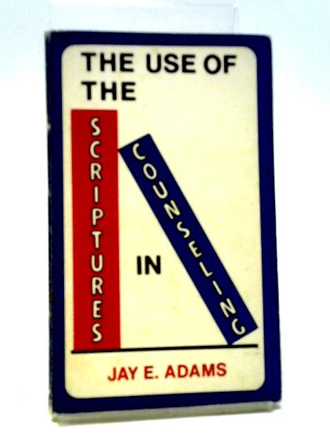 The Use of Scriptures in Counseling By Jay Edward Adams