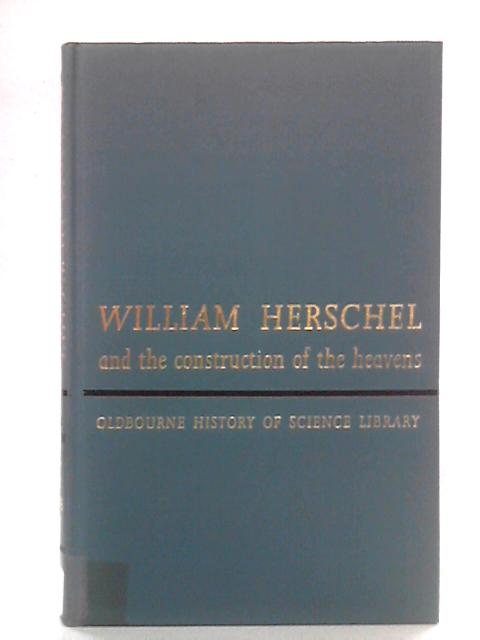 William Herschel and the Construction of the Heavens von Michael A. Hoskin