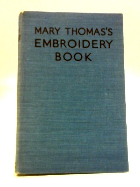 Mary Thomas's Embroidery Book By Mary Thomas