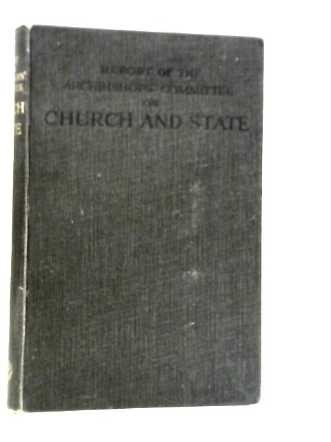 The Archbishops Committee on Church & State : Report, with Appendices