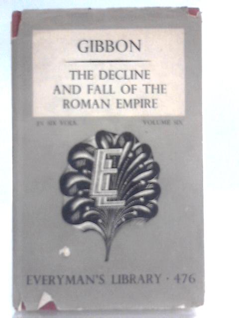 The History of the Decline and Fall of the Roman Empire Volumes Six By Edward Gibbon