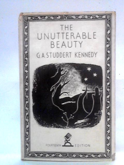 The Unutterable Beauty By G. A. Studdert Kennedy