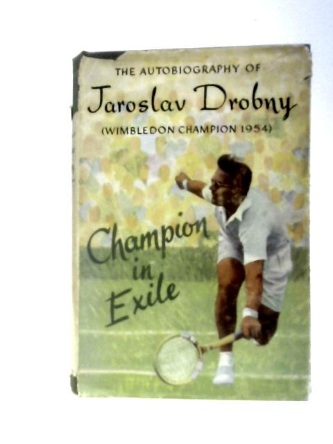 Champion in Exile: The Autobiography of Jaroslav Drobny von Jaroslav Drobny