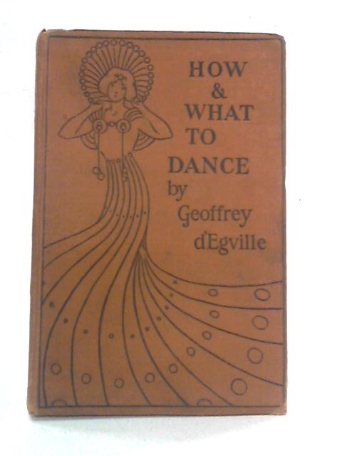 How and What to Dance By Geoffrey D'Egville