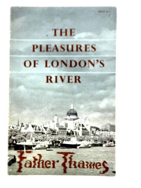 Pleasures of London's River: Father Thames von G.Elliot Godsave