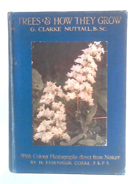 Trees and How They Grow By G. Clarke Nuttall