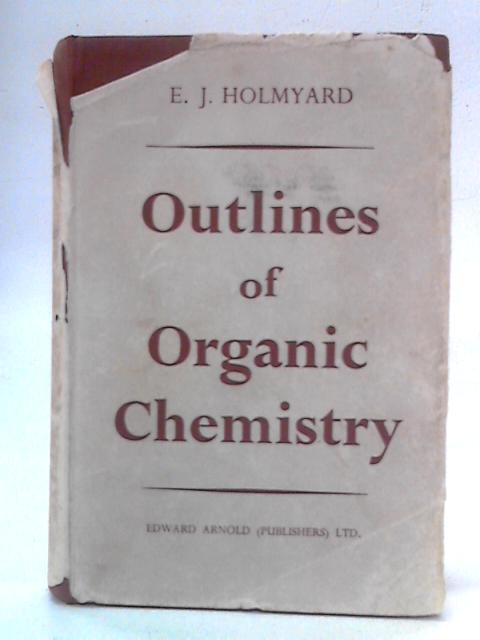 Outlines of Organic Chemistry By E. J. Holmyard