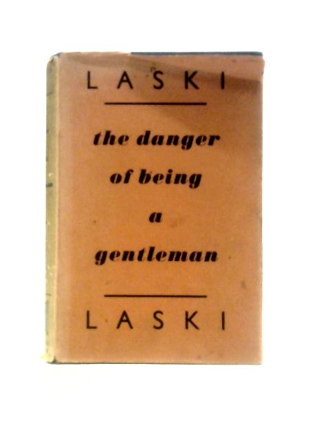 A Danger Of Being A Gentleman: And Other Essays By Harold J.Laski