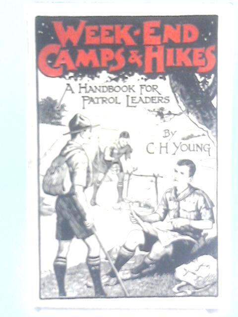 Week-End Camps And Hikes. A Handbook For Patrol Leaders By C. H Young