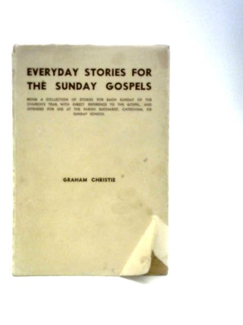 Everyday Stories for the Sunday Gospels By Graham Christie