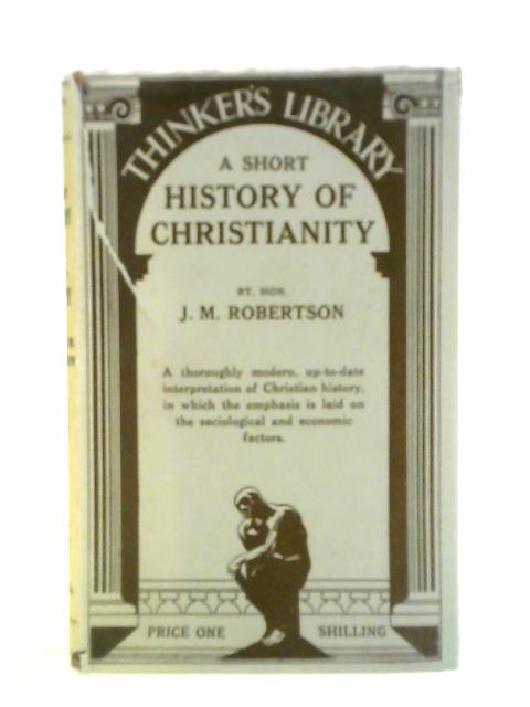 A Short History of Christianity By Rt. Hon. J. M. Robertson