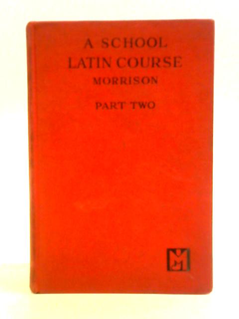 A School Latin Course Part Two By George A. Morrison