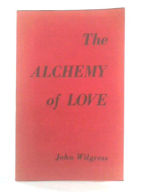 The Alchemy of Love By John Wilgress