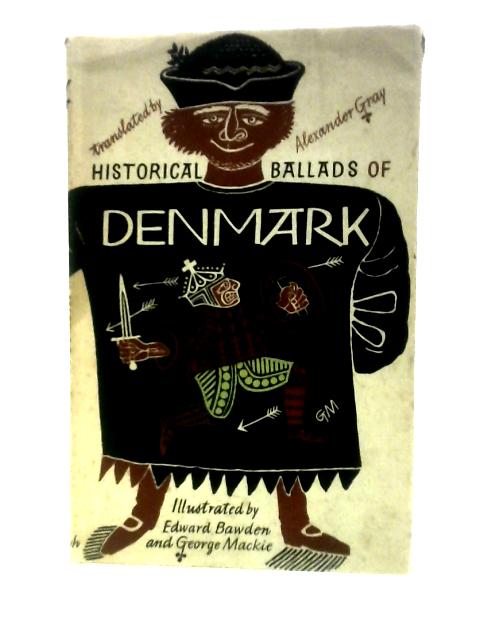 Historical Ballads Of Denmark By A.Gray (Trans.) E.Bawden & G.Mackie (Illus.)