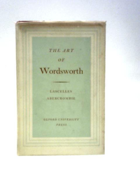 The Art of Wordsworth von Lascelles Abercrombie