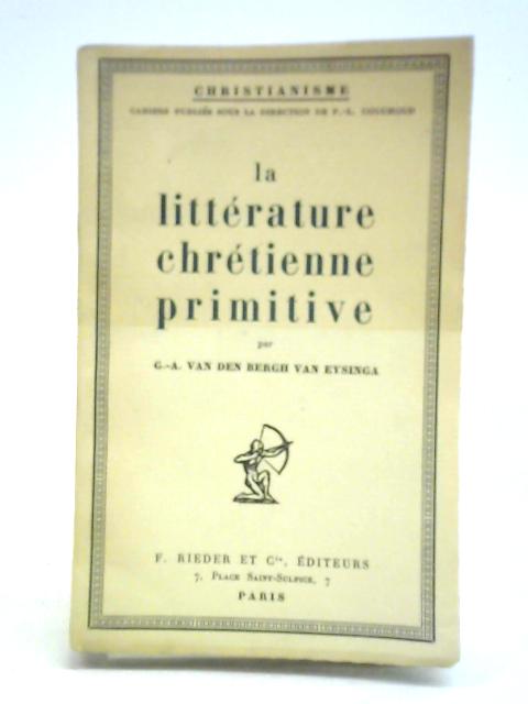 La Litterature Chretienne Primitive By G. A. Vand Den Bergh Van Eysinga