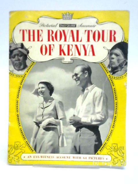 The Royal Tour of Kenya (Daily Graphic Pictorial Souvenir) By Joy Stanhope