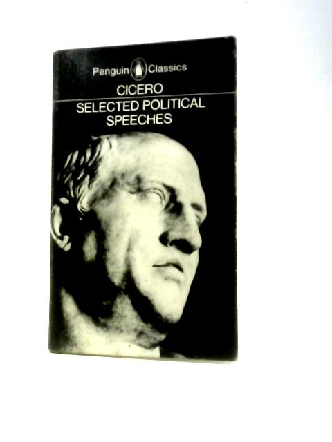 Selected Political Speeches Of Cicero von Cicero Michael Grant (Trans.)