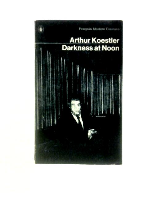 Darkness at Noon By Arthur Koestler