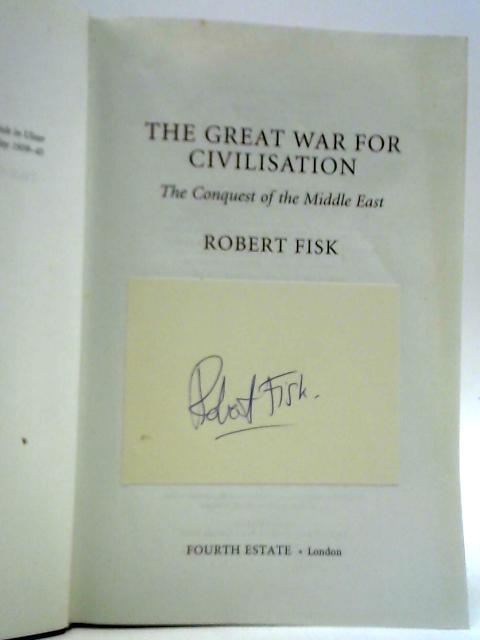 The Great War for Civilisation - The Conquest Of The Middle East By Robert Fisk