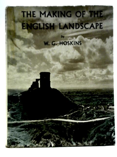 The Making of the English Landscape By W G Hoskins