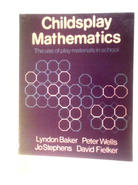 Childsplay Mathematics: Use of Play Materials in School By Lyndon Baker