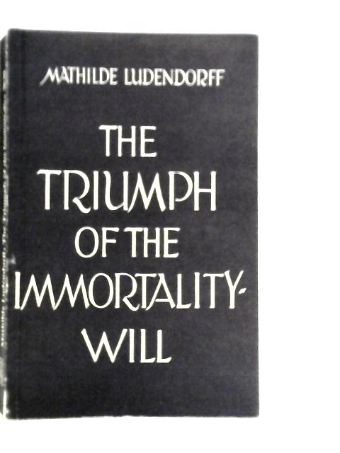 Triumph of the Immortality-Will By Mathilde Ludendorff