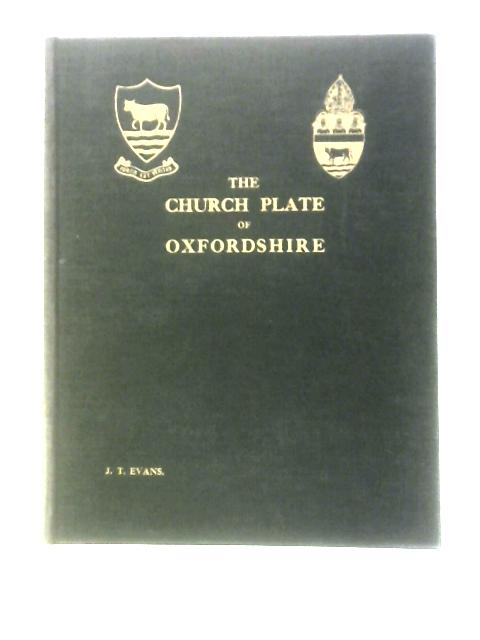 The Church Plate Of Oxfordshire By John Thomas Evans