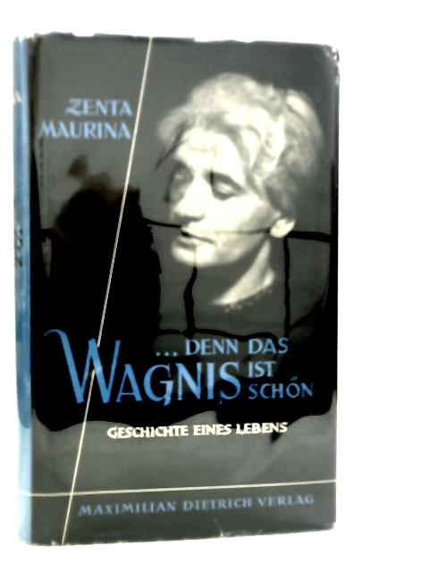 Denn das Wagnis Ist Schon: Geschichte Eines Lebens By Zenta Maurina