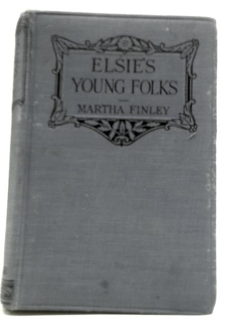 Elsie's Young Folks By Martha Finley (Farquharson)