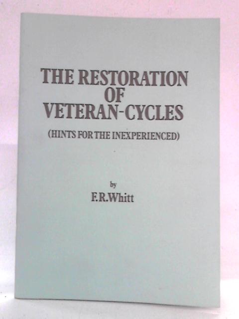 The Restoration of Veteran-Cycles (Hints for the Inexperienced) By F. R. Whitt