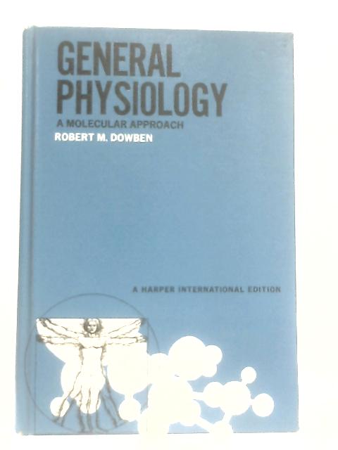 General Physiology, A Molecular Approach By Robert M. Dowben