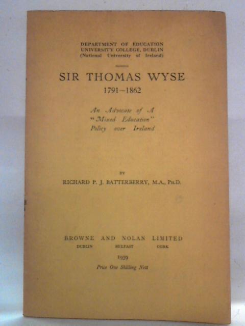 Sir Thomas Wyse 1791-1862 By Richard P. J. Batterberry