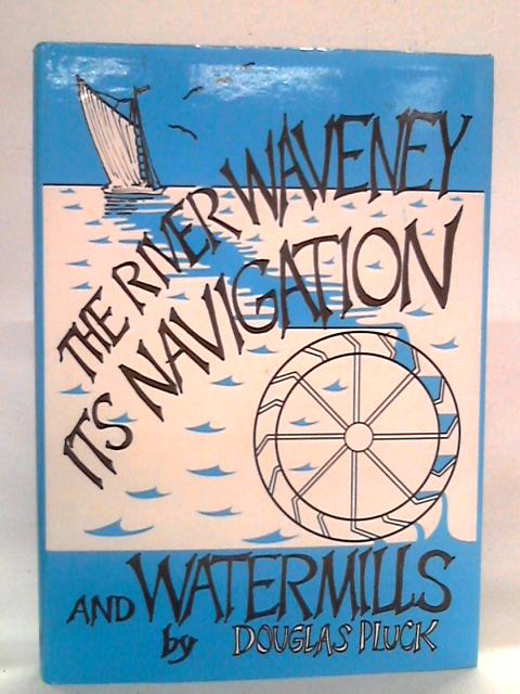 The River Waveney, Its Watermills and Navigation By Douglas F. Pluck