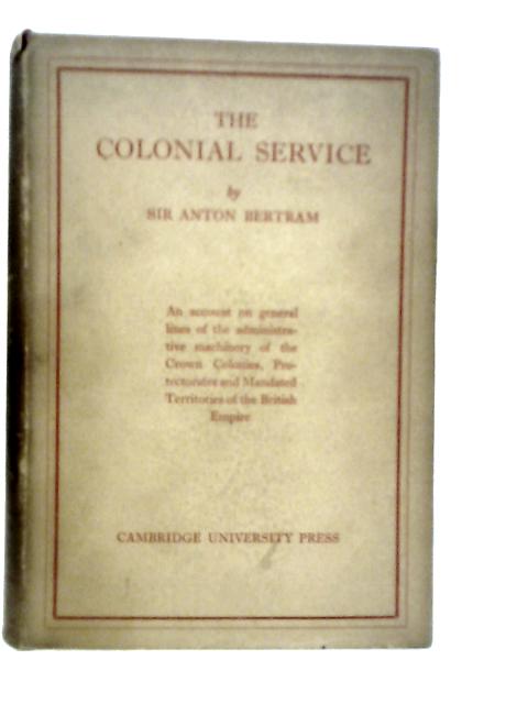 The Colonial Service By Anton Bertram