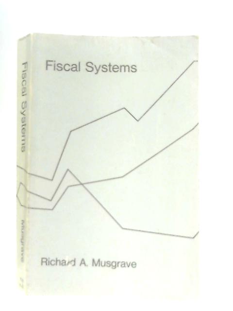 Fiscal Systems (Study in Comparative Economics) By Richard A. Musgrave