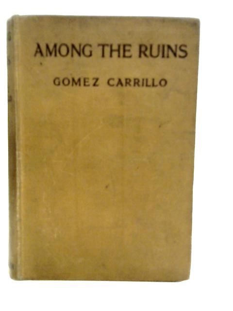 Among the Ruins von Gomez Carrillo