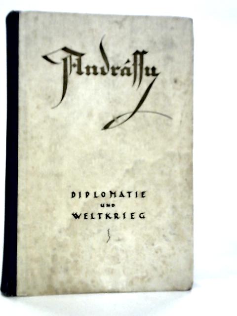 Diplomatie und Weltkrieg By Graf Julius Andrassy